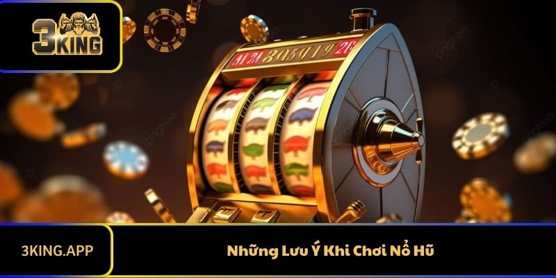 Những Lưu Ý Khi Chơi Nổ Hũ