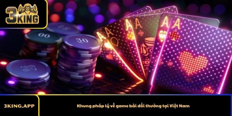 Khung pháp lý về game bài đổi thưởng tại Việt Nam