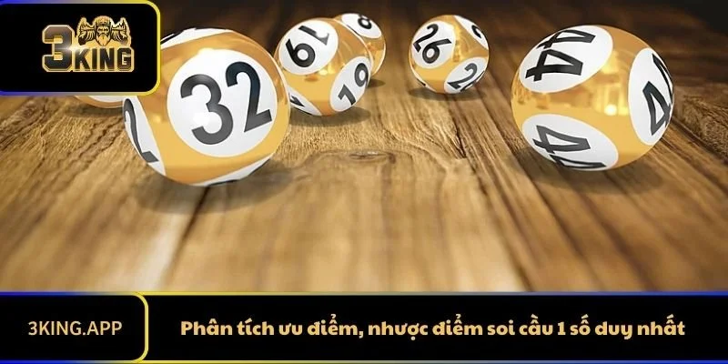Phân tích ưu điểm, nhược điểm soi cầu 1 số duy nhất