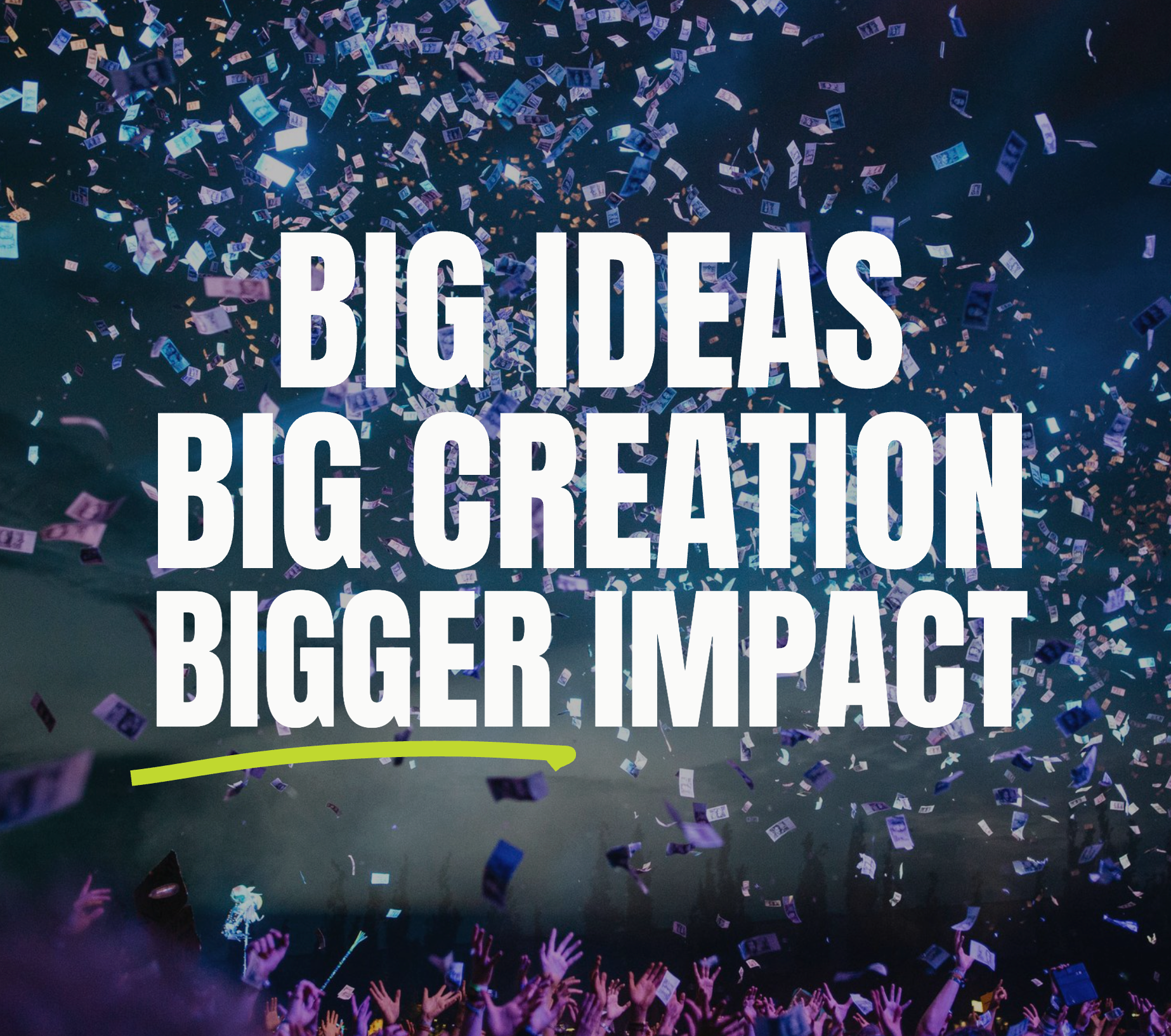 Expo confetti falling onto audience with hands raised, large text overlay reading 'Big Ideas Big Creation Bigger Impact'