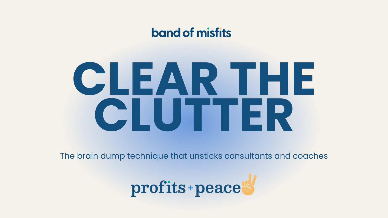 Clear the Mental Clutter: The Brain Dump Technique That Unsticks Consultants and Coaches