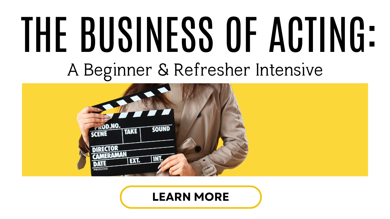 The Business of Acting: A Beginner & Refresher Intensive