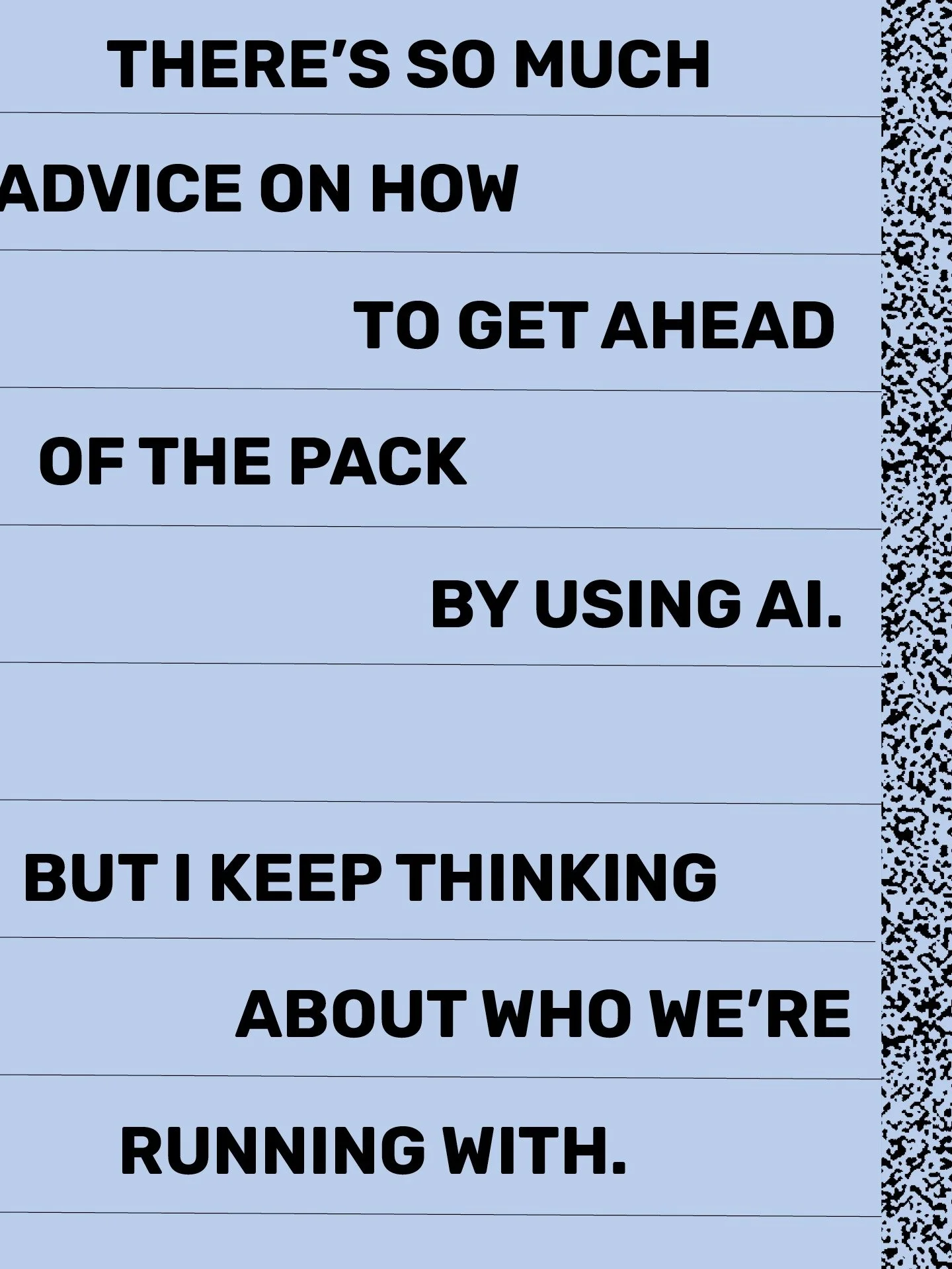 Why so much emphasis on &quot;getting ahead&quot; by using AI? 

Instead, we should be getting together. 

AI is about the collective, not the individual. 

The only race we are a part of is the human race.
