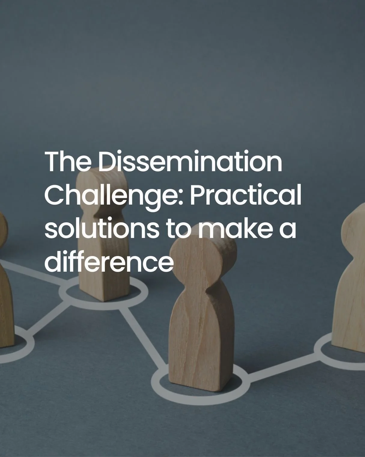 The Dissemination Challenge: Practical Solutions to Make a Difference