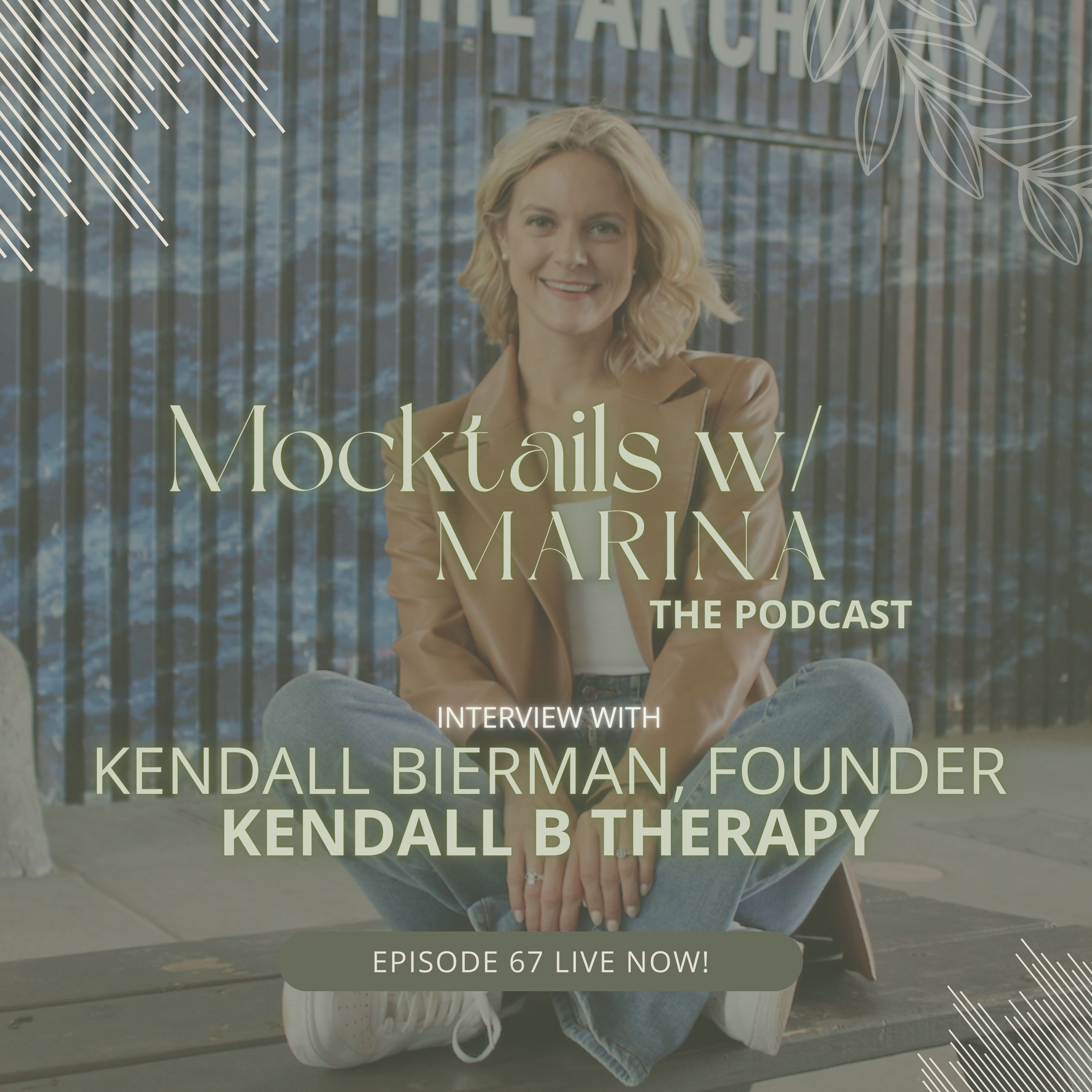 Therapist with beige blazer sits crosslegged. Overlay says "Mocktails W/ Marina The Podcast. Interview with Kendall Bierman, Founder Kendall B Therapy Episode 67 Live Now!