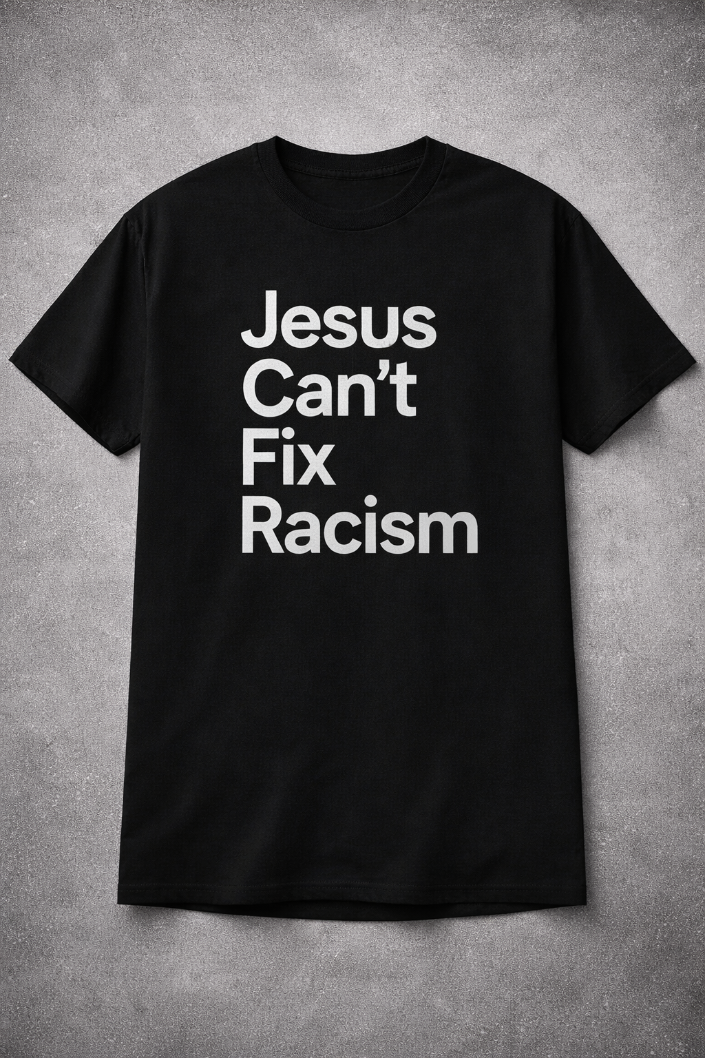 Jesus Can't Fix Racism T-Shirt