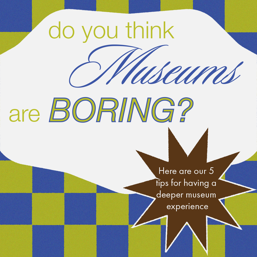 Think Museums are Boring - Post copy-1.png