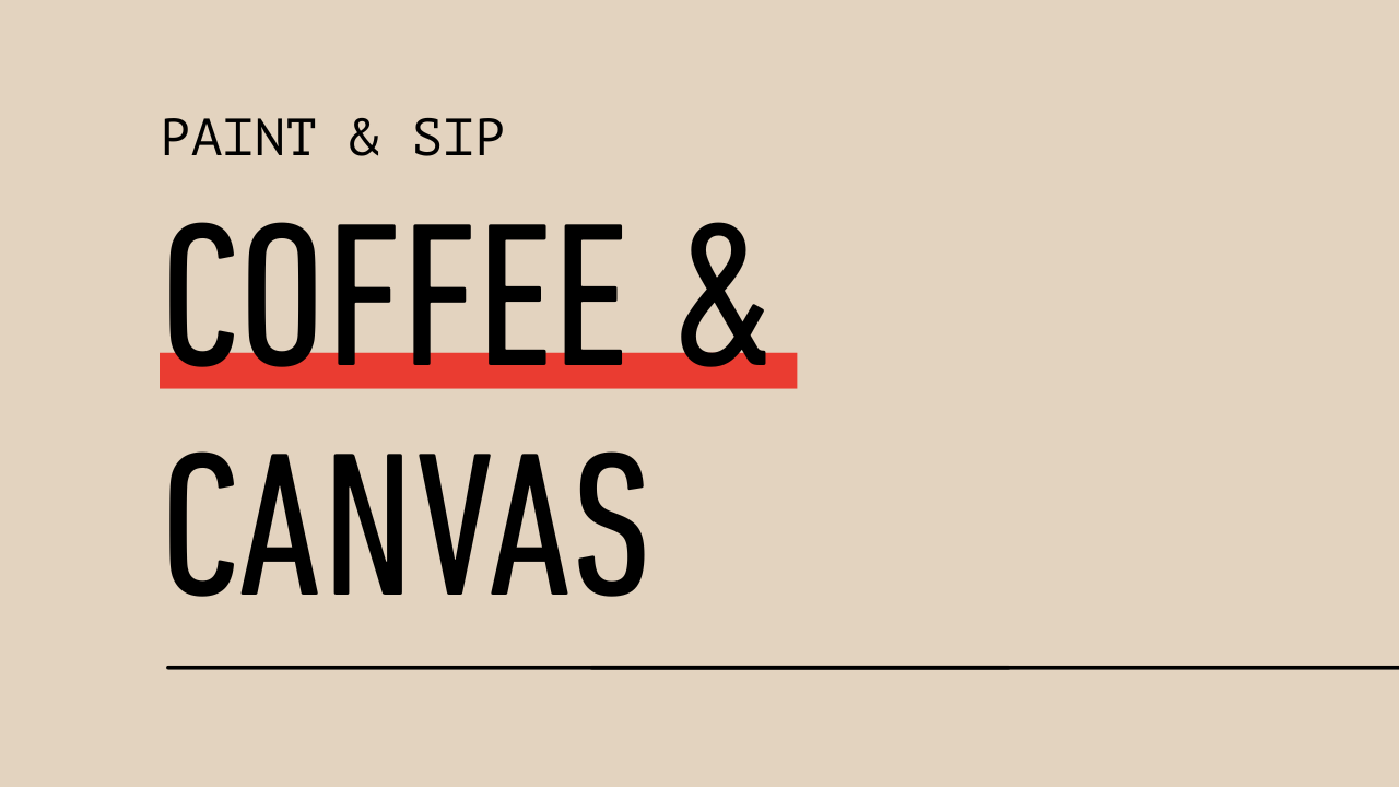 coffee &amp; Canvas (paint &amp; Sip)