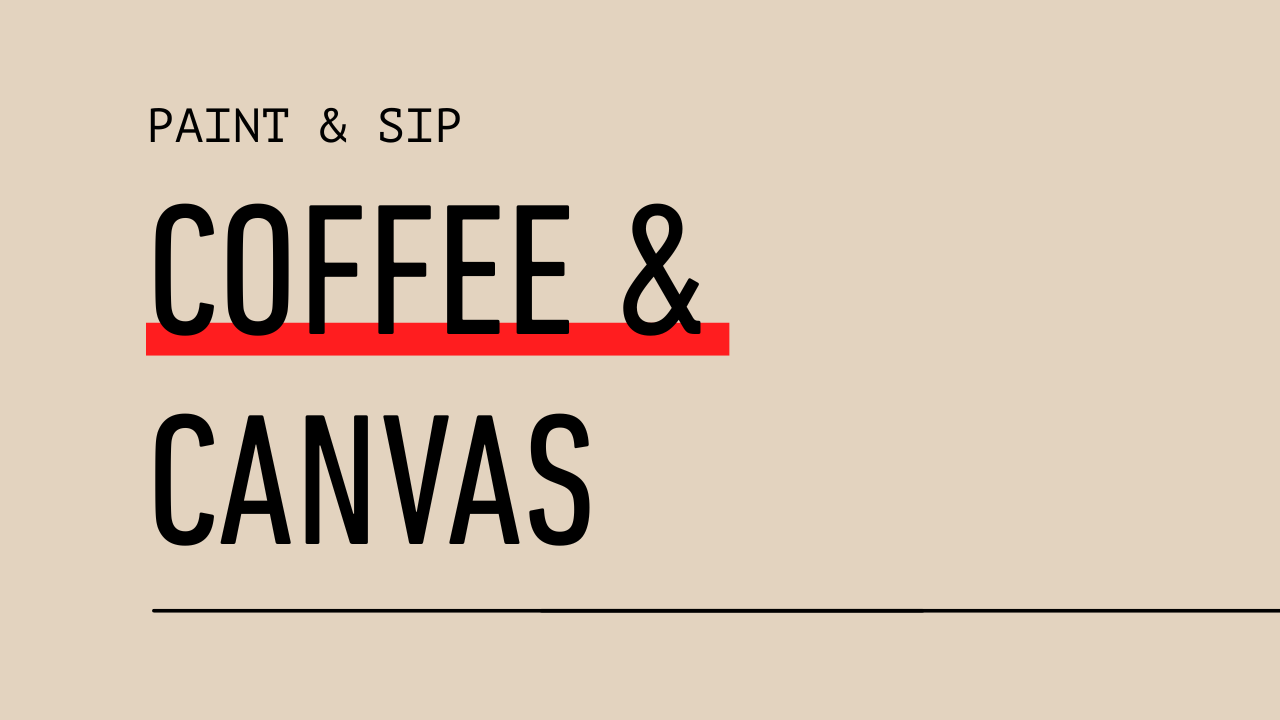 coffee &amp; Canvas (paint &amp; Sip)