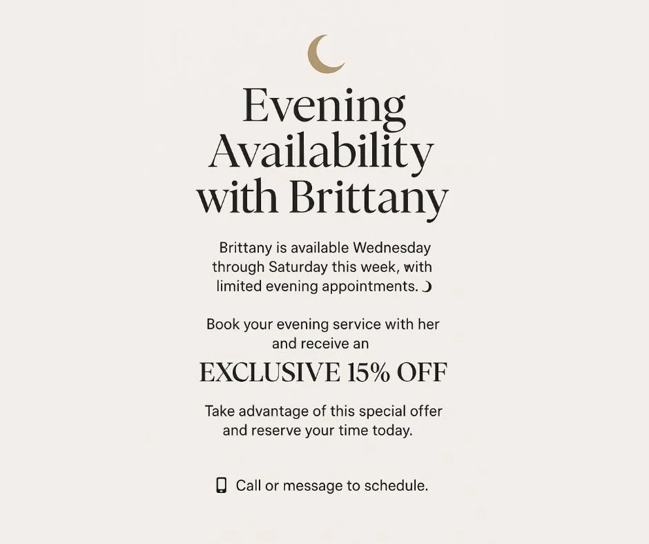 ✨ Appointments with Brittany ✨
Brittany has openings this Wednesday, Thursday, Friday &amp; Saturday &ndash; and she&rsquo;s even staying late for evening appointments! 🌙💆&zwj;♀️
📅 Book an evening appointment this week only and enjoy an extra 15% 