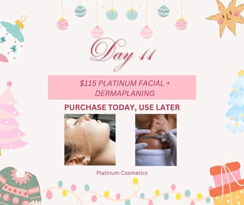 🎄 DAY 11 &mdash; $115 Platinum Facial with Dermaplaning

Day 11 is glowing BIG! ✨
Get our Platinum Facial + dermaplaning for just $115.
Bright, smooth, radiant skin just in time for the holidays. 🎁💕