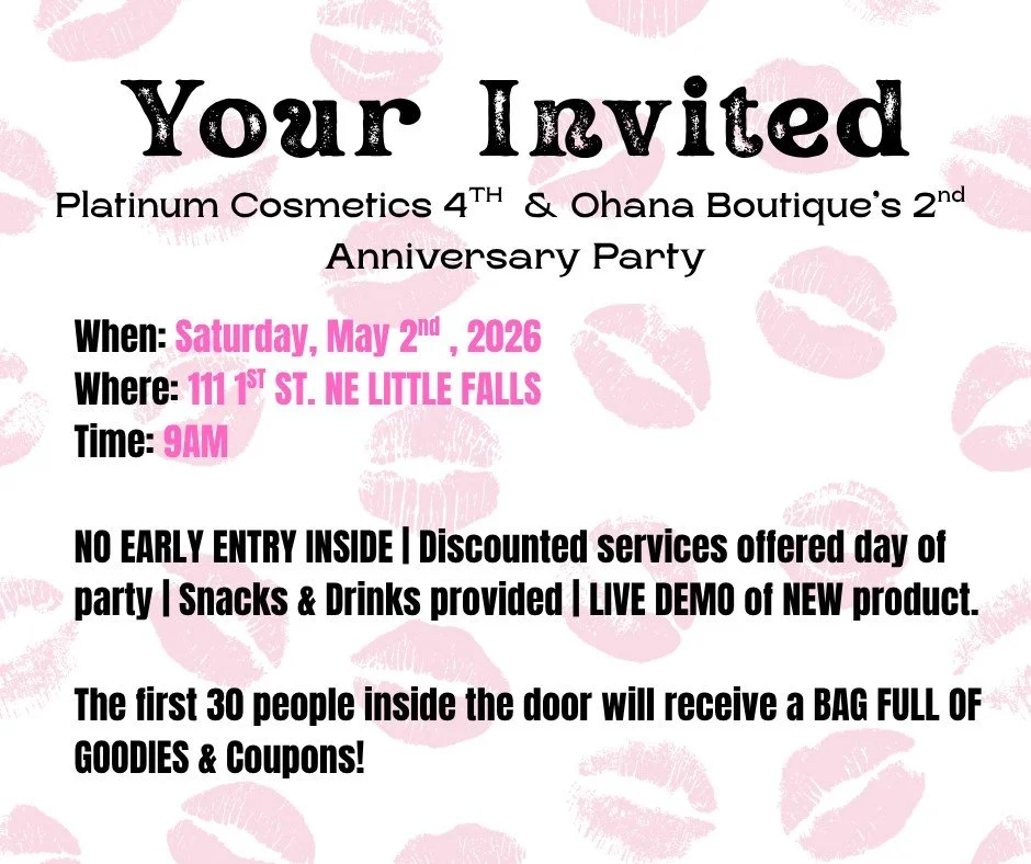 🎉✨ YOU&rsquo;RE INVITED! ✨🎉

Join us as Platinum Cosmetics &amp; Ohana Boutique celebrate our Anniversary Party 🤍

📅 When: Saturday, May 2nd, 2026
📍 Where: 111 1st St. NE, Little Falls
⏰ Time: 9AM
Get ready for a day full of fun, treats, and exc