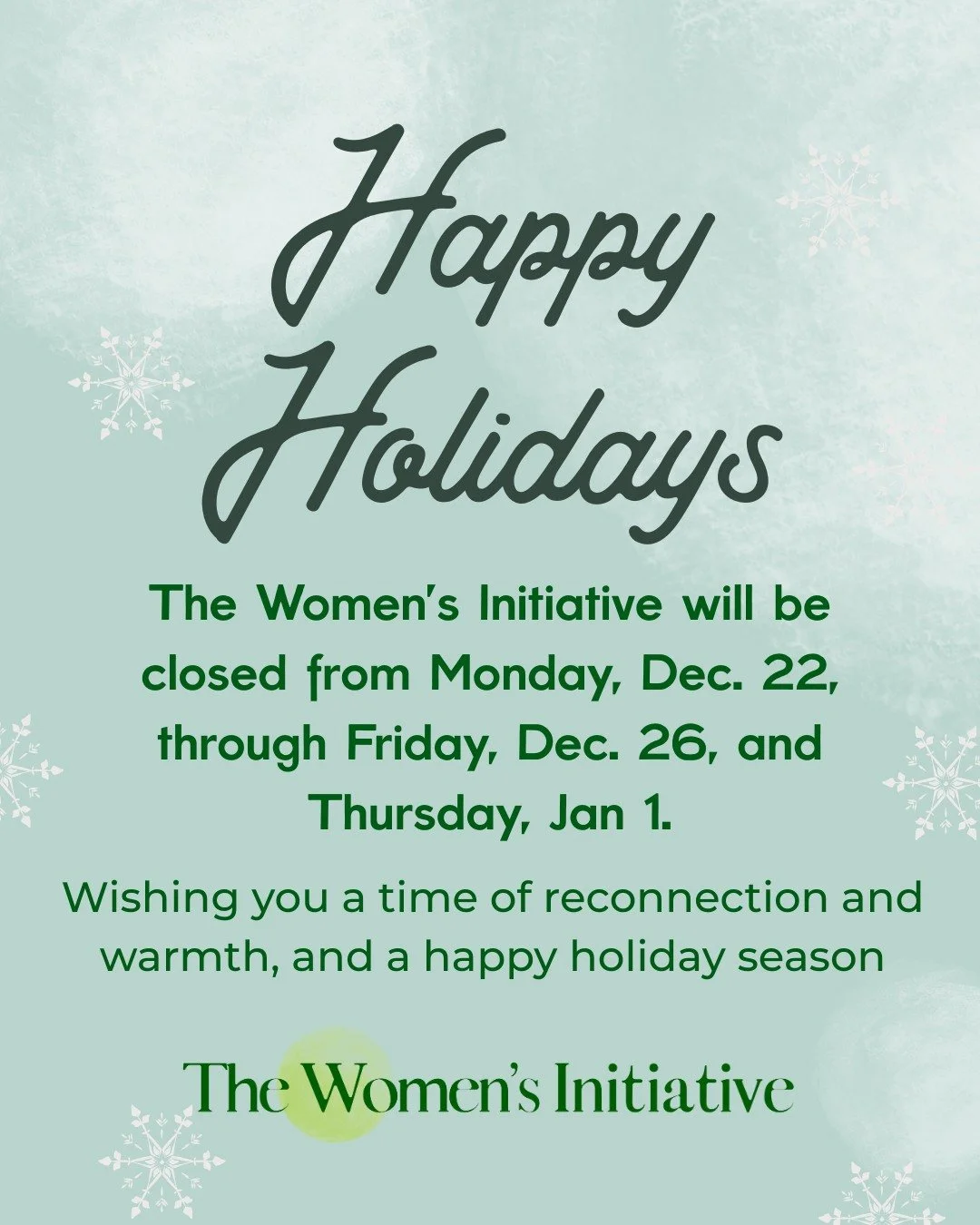 ❄ Holiday Office Hours: The Women&rsquo;s Initiative will be closed December 22&ndash;26, 2025, and January 1, 2026, in observance of the holidays.

Regular operations and wellness clinics will resume on Monday, January 5, 2026.

Wishing everyone a s