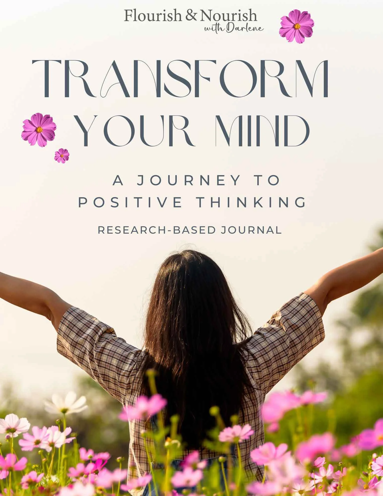 Book cover titled 'Transform Your Mind: A Journey to Positive Thinking,' featuring a person with long dark hair standing in a field of pink and white flowers with arms raised, under a clear sky.