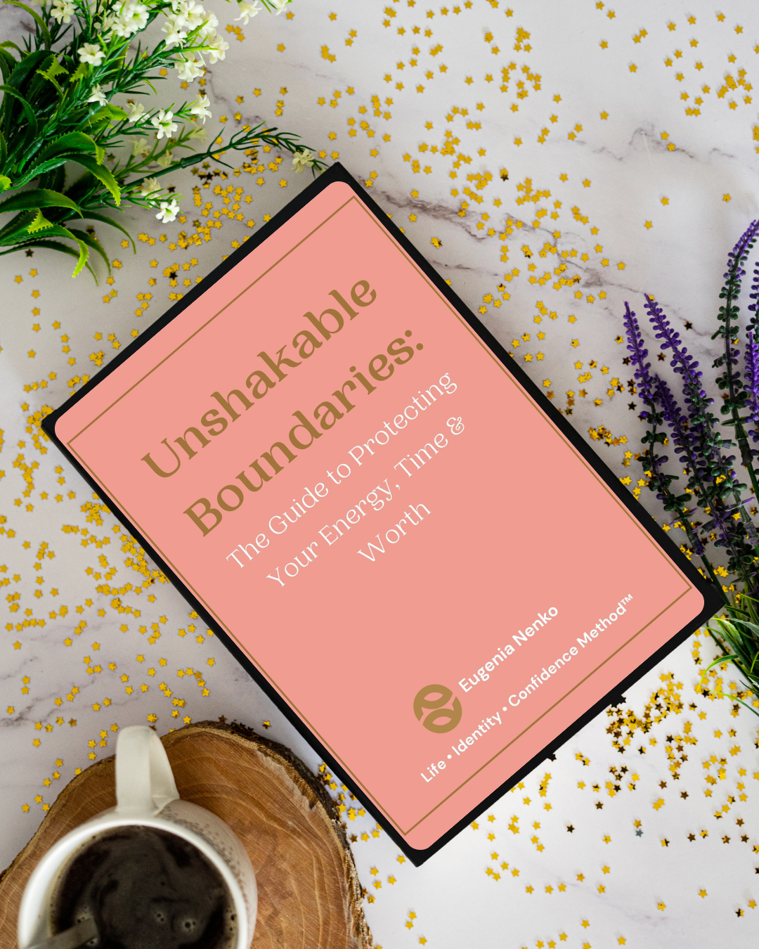 Unshakable Boundaries:  The Guide to Protecting Your Energy, Time & Worth