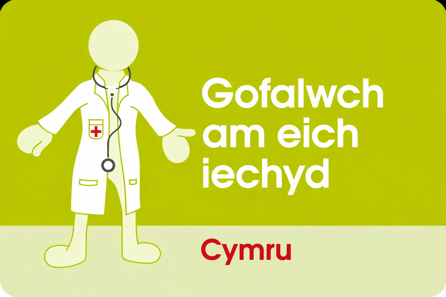 Darlun o feddyg meddygol mewn cot wen gydag arwyddlun elusennol, yn sefyll ar gefndir gwyrdd gyda thestun gwyn a choch yn Gymraeg am ofal iechyd yng Nghymru.
