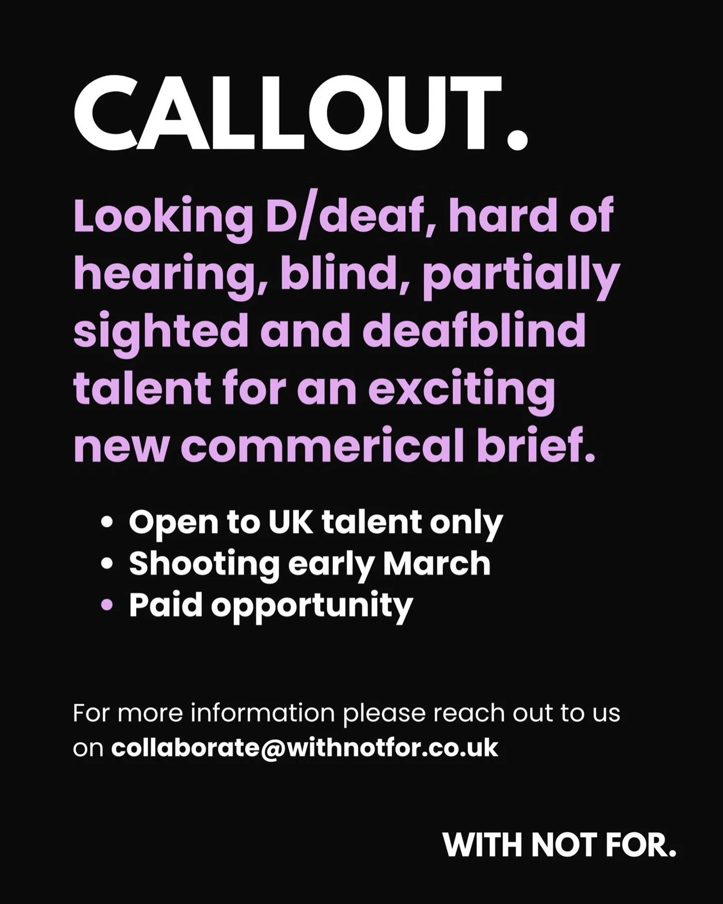 Image description: Casting call, purple and white text on black: 

Looking D/deaf, hard of hearing, blind, partially sighted and deafblind talent for an exciting new commerical brief.

* Open to UK talent only
* Shooting early March
* Paid opportunit