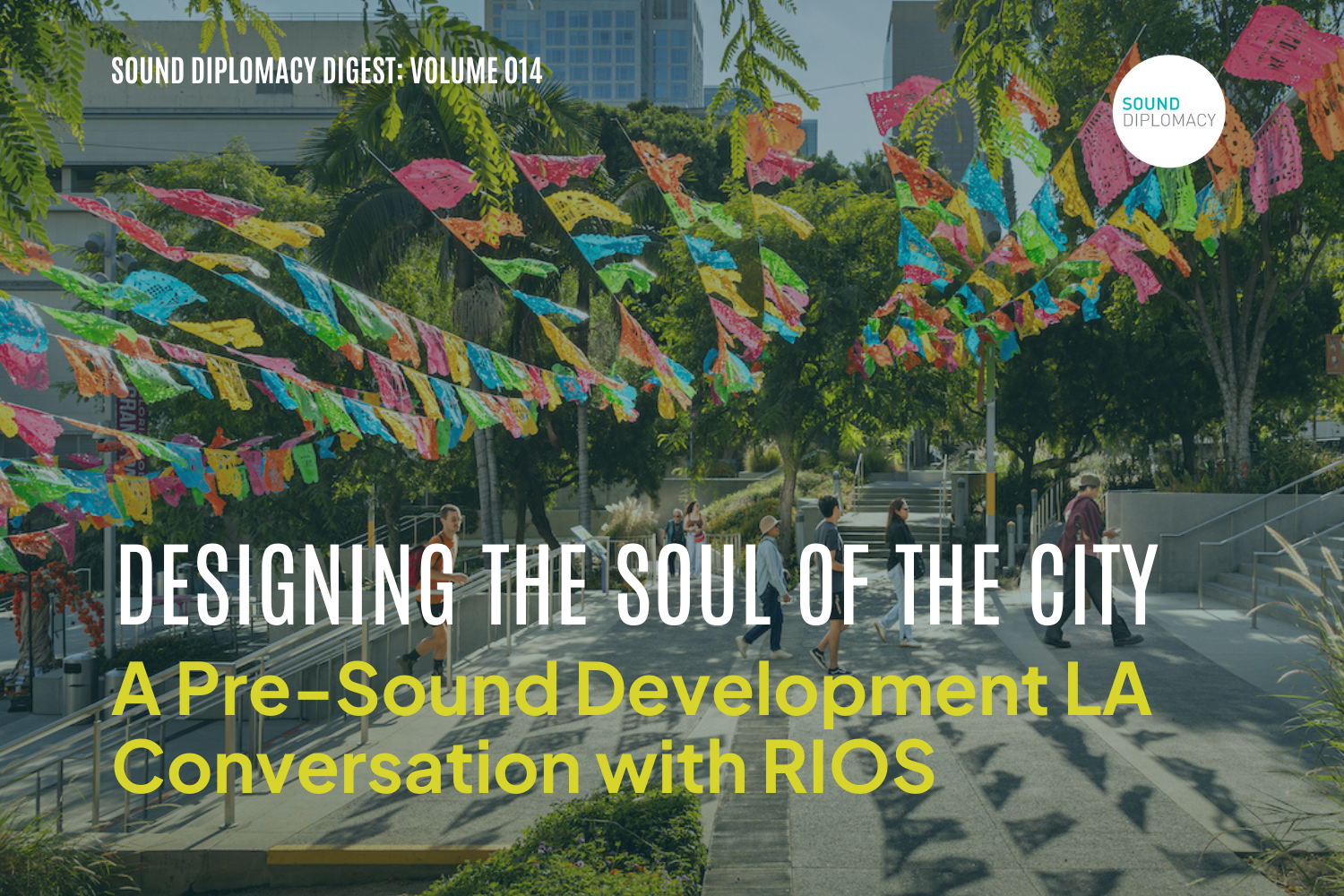Designing the Soul of the City: A Pre-Sound Development LA Conversation with RIOS