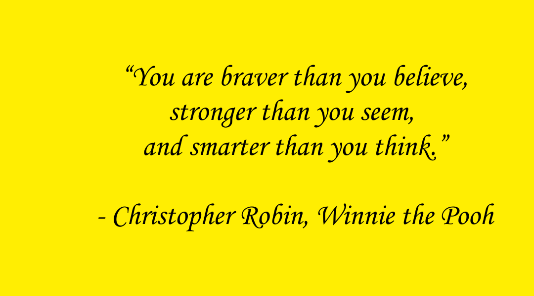 Yellow background with a quote from Winnie the Pooh by Christopher Robin: "You are braver than you believe, stronger than you seem, and smarter than you think."