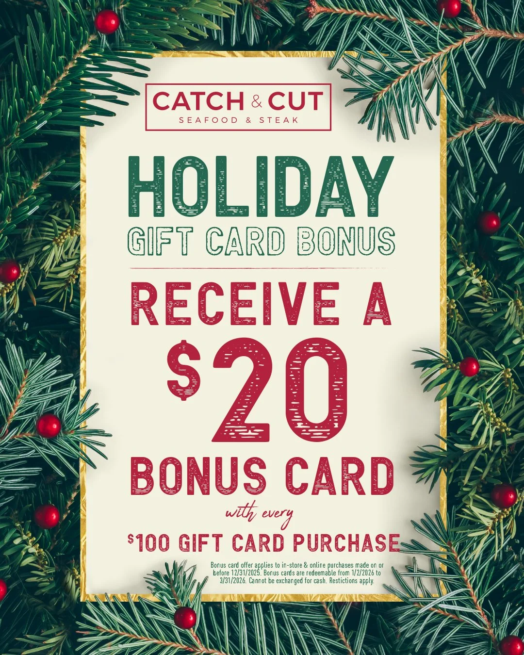 Holiday promotional flyer from Catch & Cut offering a $20 bonus gift card with every $100 gift card purchase, featuring a festive border of green pine branches and red berries.