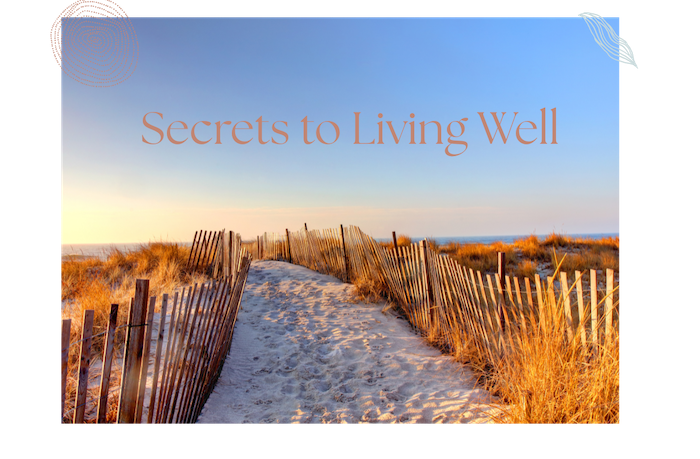 Secrets to Living Well: Aging with Vitality through Eastern & Western Too