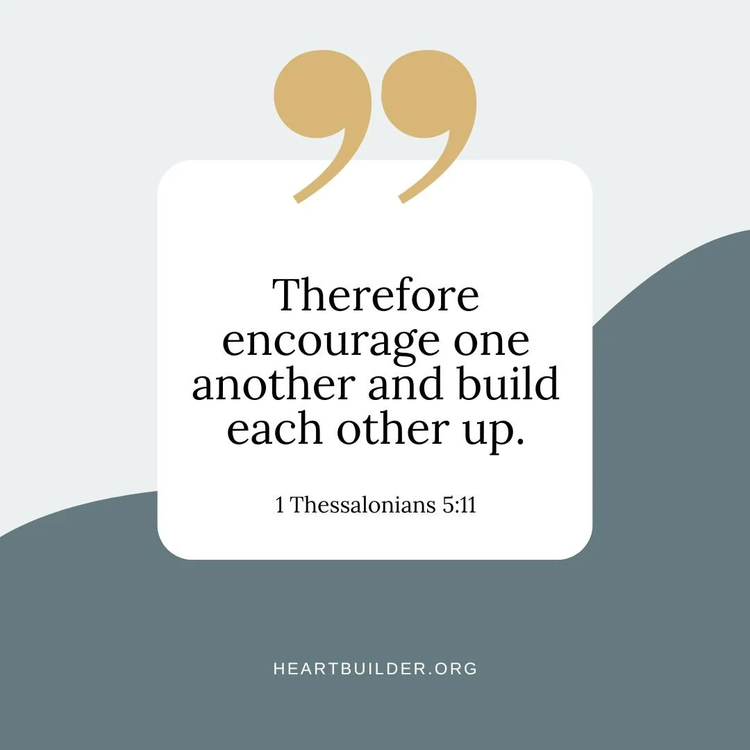Graphic image sharing the bible verse 1 Thessalonians 5:11 that says Therefore encourage one another and build each other up.