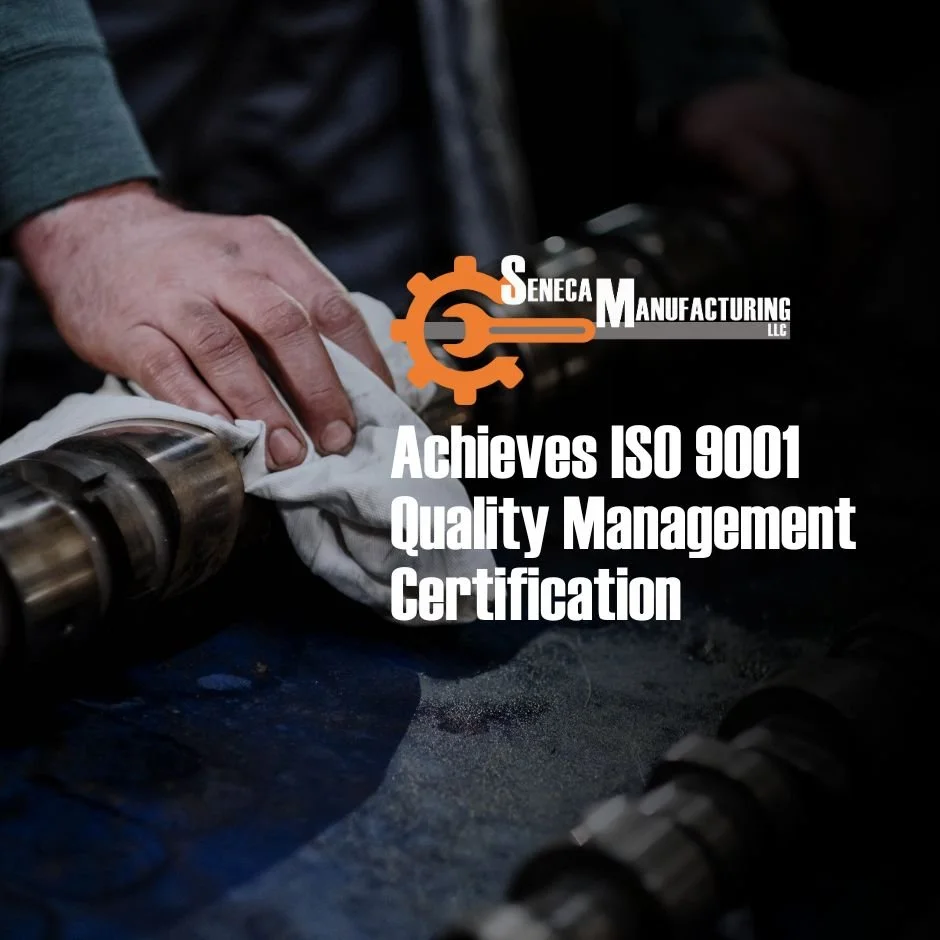 Seneca Manufacturing Achieves ISO 9001:2015 Quality Management Certification