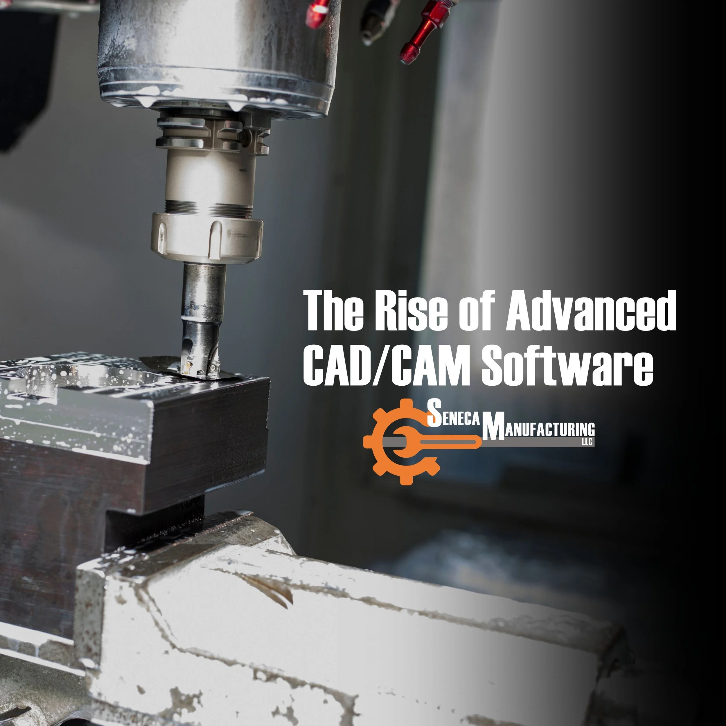 The Rise of Advanced CAD/CAM Software — Seneca Manufacturing