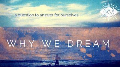 Why We Dream