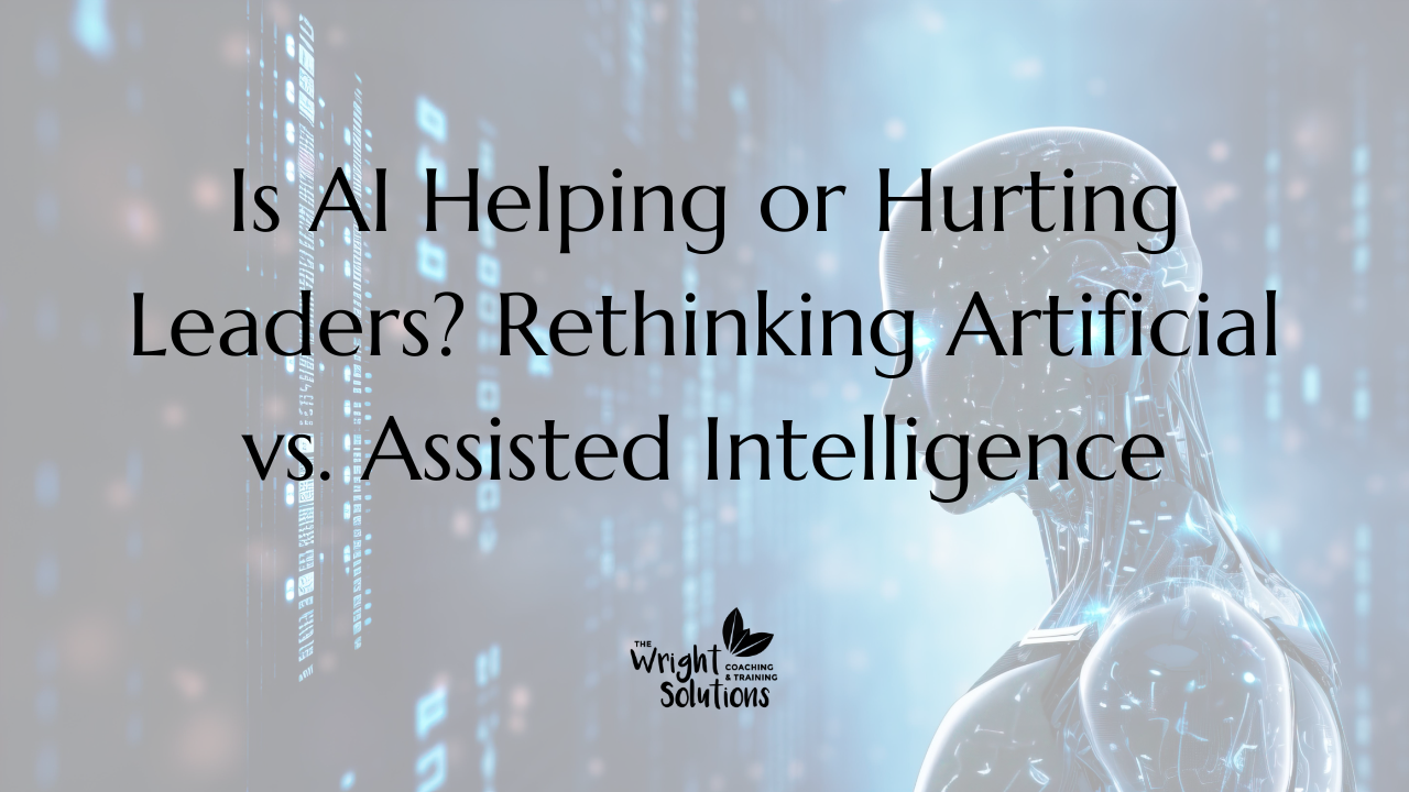 Is AI Helping or Hurting Leaders? Rethinking Artificial vs. Assisted Intelligence