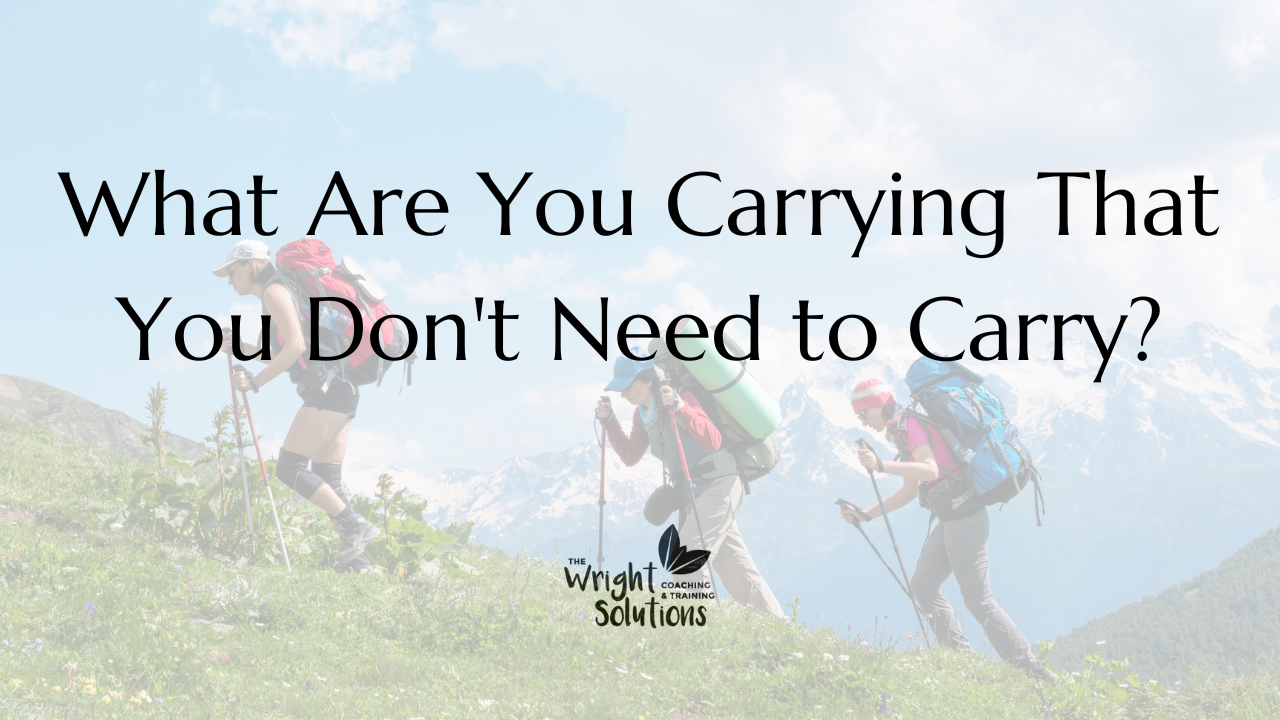 What Are You Carrying That You Don't Need to Carry?