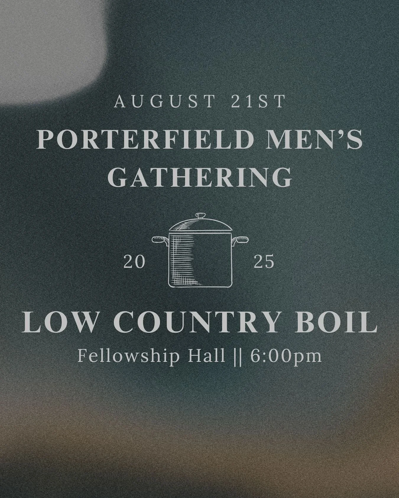 Men of Porterfield, join us for a low country boil, featuring a guest speaker at 6pm on Aug. 21.