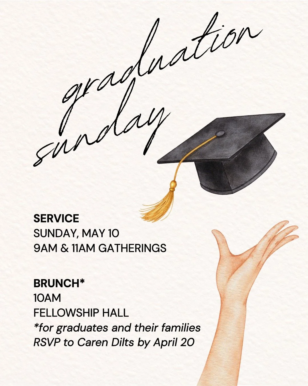 Time flies! Graduates are invited to a special brunch on Graduation Sunday, taking place at 10am, between both gatherings in the Fellowship Hall. Be sure to RSVP to Caren with number of guests attending by April 20!