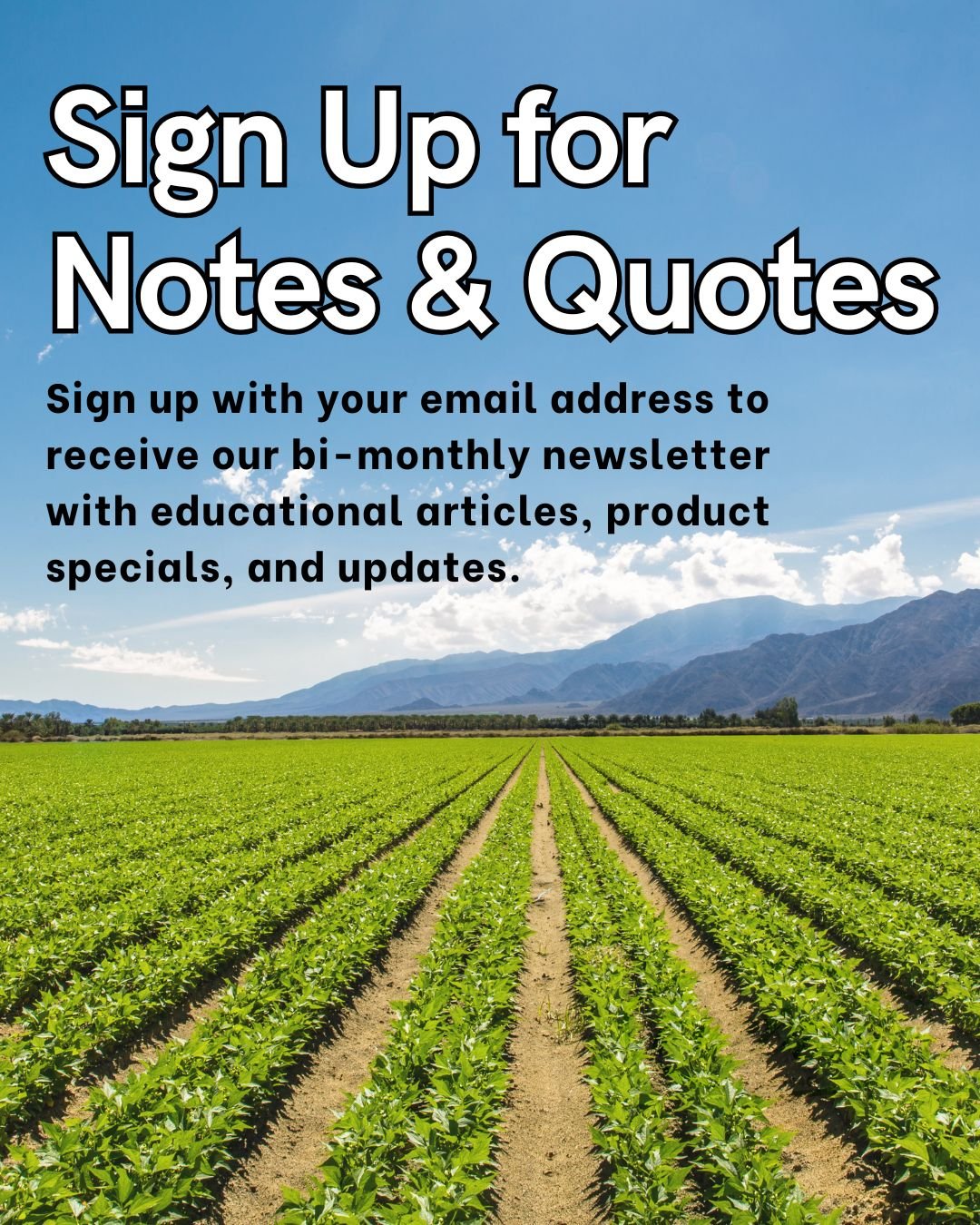 Want seasonal tips, soil wisdom, livestock nutrition guidance, and behind-the-scenes updates from a company farmers have trusted for 80 years? Our Notes &amp; Quotes newsletter delivers it straight to your inbox.

From planting reminders to product s