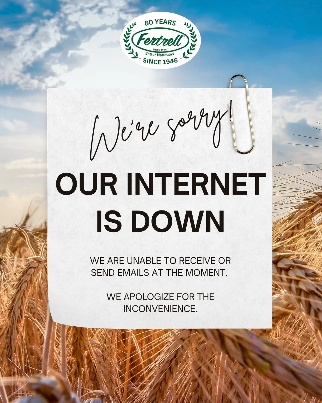 Fertrell is experiencing an internet outage, and we are unable to send or receive emails at the moment. If you have an urgent need, please call the office, otherwise we will respond to you via email as soon as service is restored. 

Thank you for und