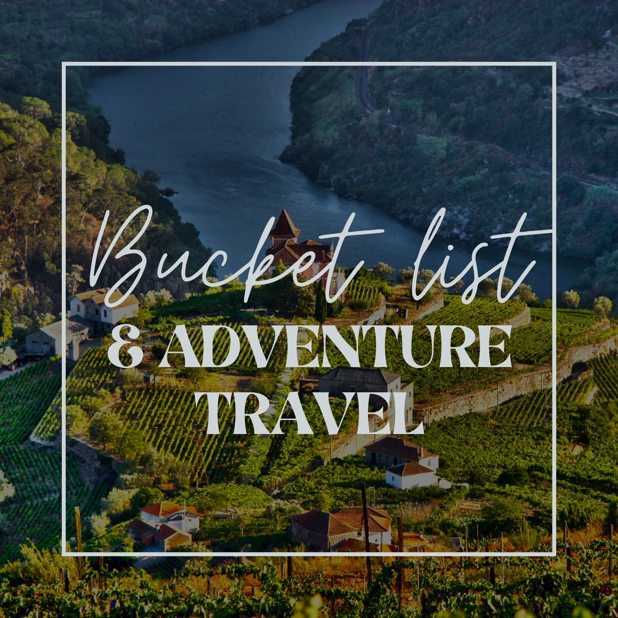 Scenic landscape with river and hillside vineyards, featuring text "Bucket list & Adventure Travel."