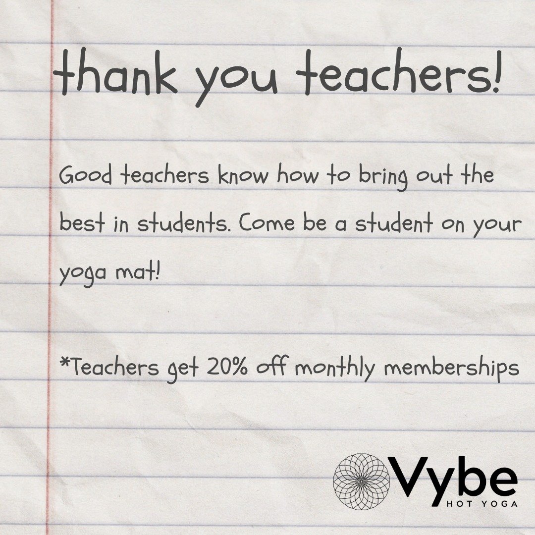 It's teacher appreciation week! Shout out to all the amazing educators, for their hard work and dedication to educating the next generation! Come be a student on your mat with us at Vybe Hot Yoga!

*teachers get 20% on monthly memberships, with valid