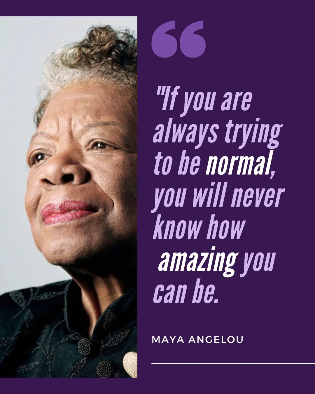 "If you are always trying to be normal, you will never know how amazing you can be" 
- Maya Angelou
The magic happens when you embrace who you are&mdash;fully, freely, and without apology. 

#MotivationMonday #MayaAngelou #BeYourself #OwnYo