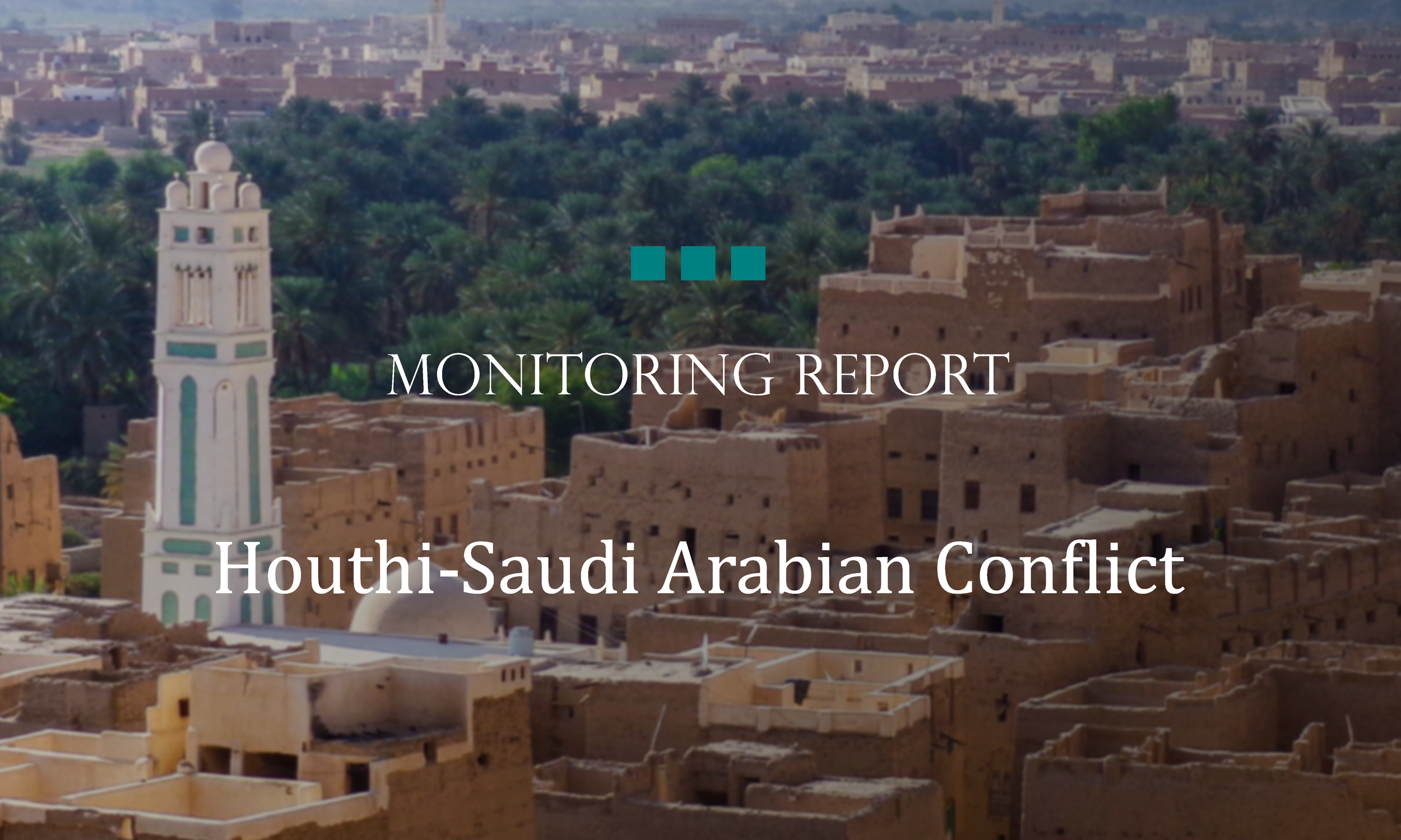 Monitoring Report: Houthi-Saudi Arabian Conflict&nbsp; 
