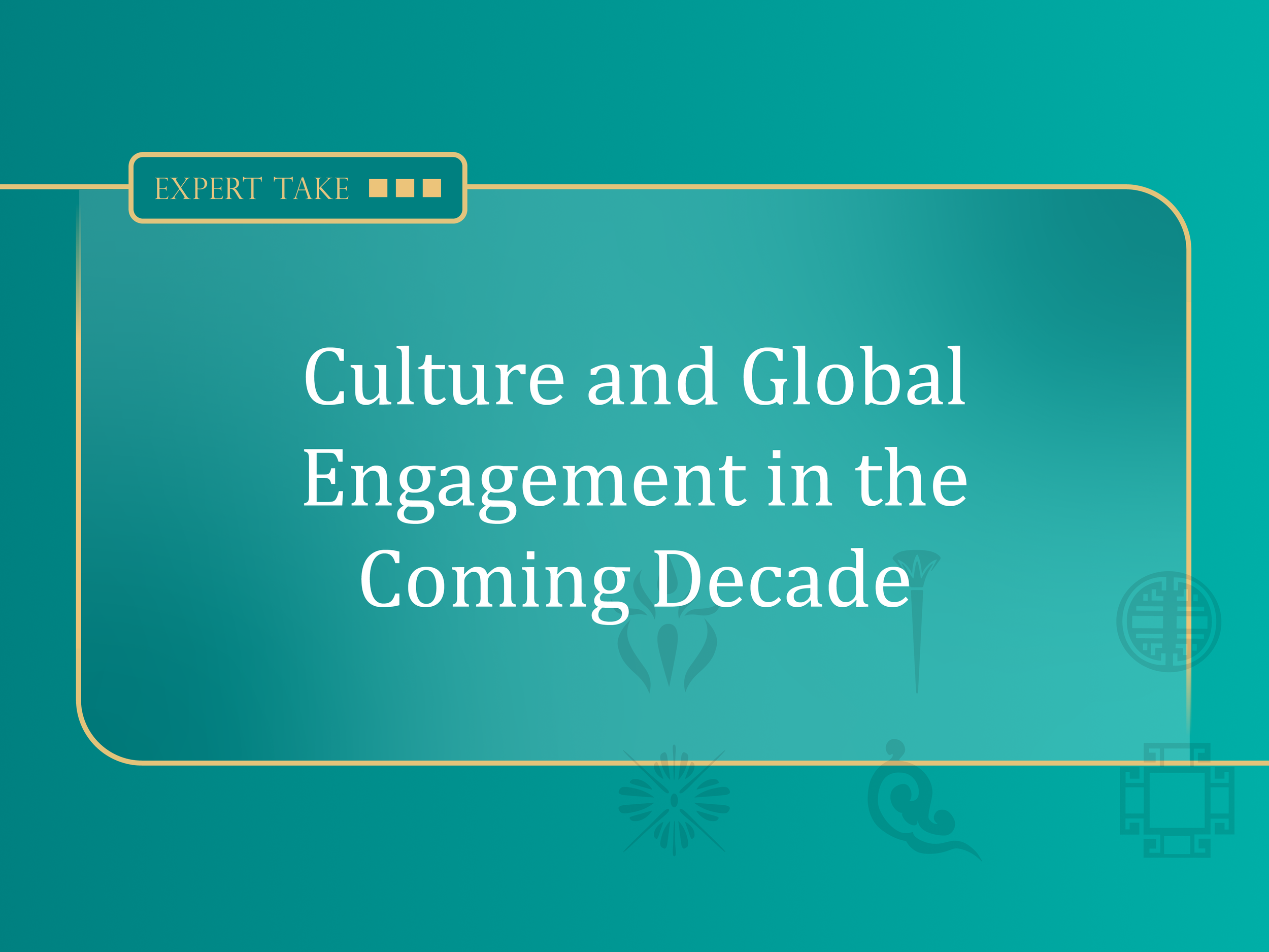 Culture and Global Engagement in the Coming Decade 