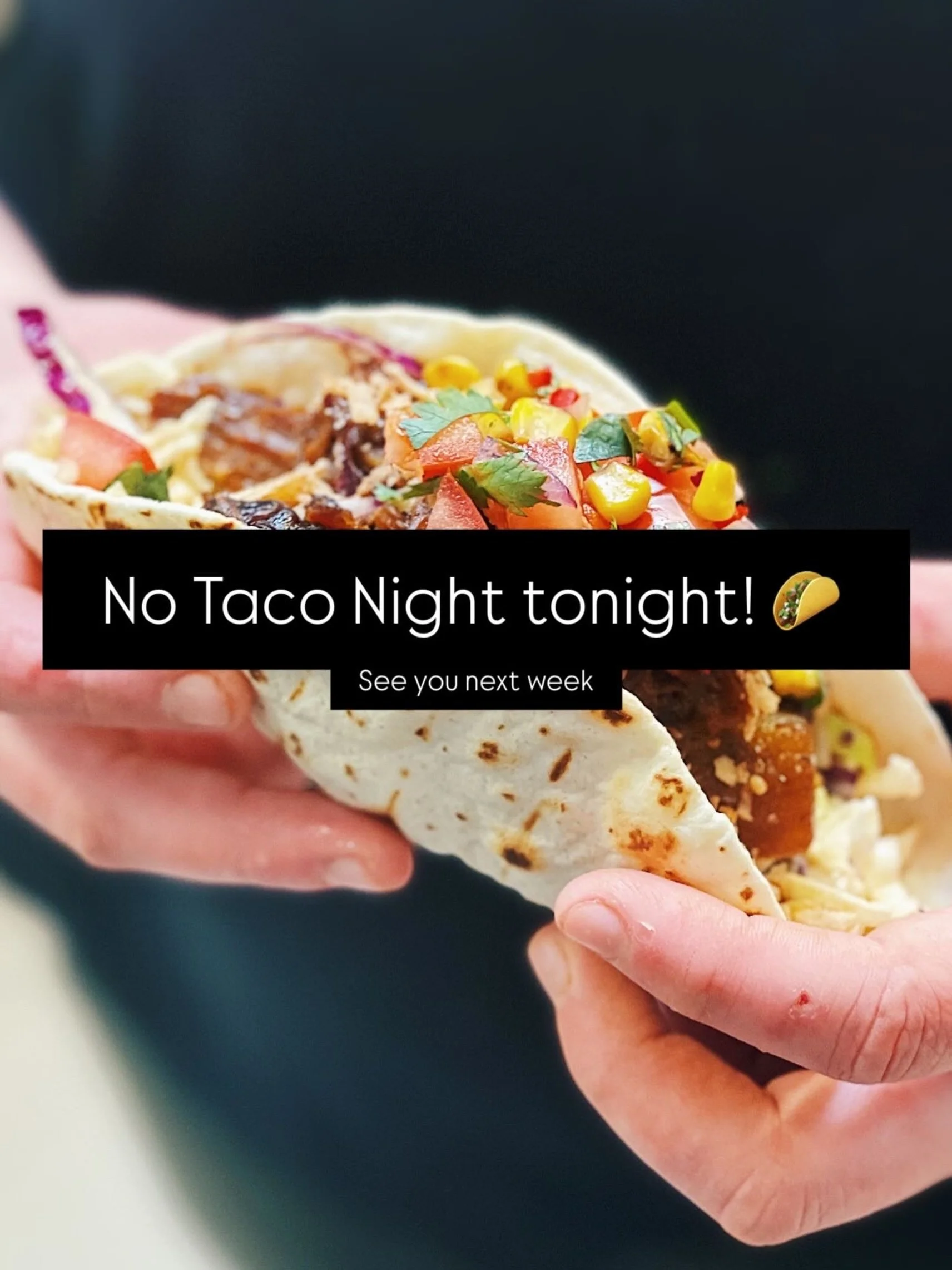 Sorry team, unfortunately we won&rsquo;t be serving tacos tonight. See you next week! 🌮👋