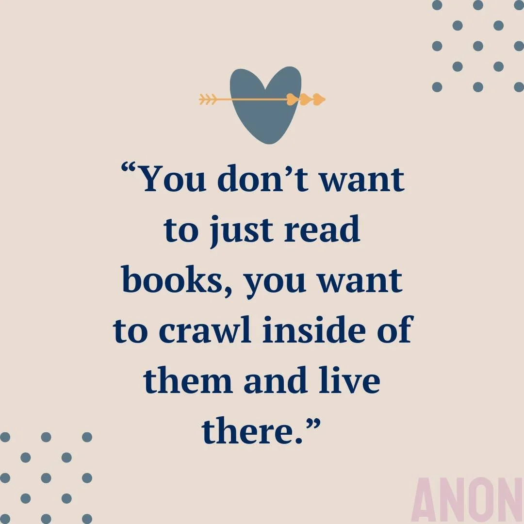 I love this quote: &ldquo;You don&rsquo;t want to just read books; you want to crawl inside them and live there.&rdquo; 

For every reader who&rsquo;s ever fallen so deep into a story it felt like home &hellip; this one&rsquo;s for you.

Some books a