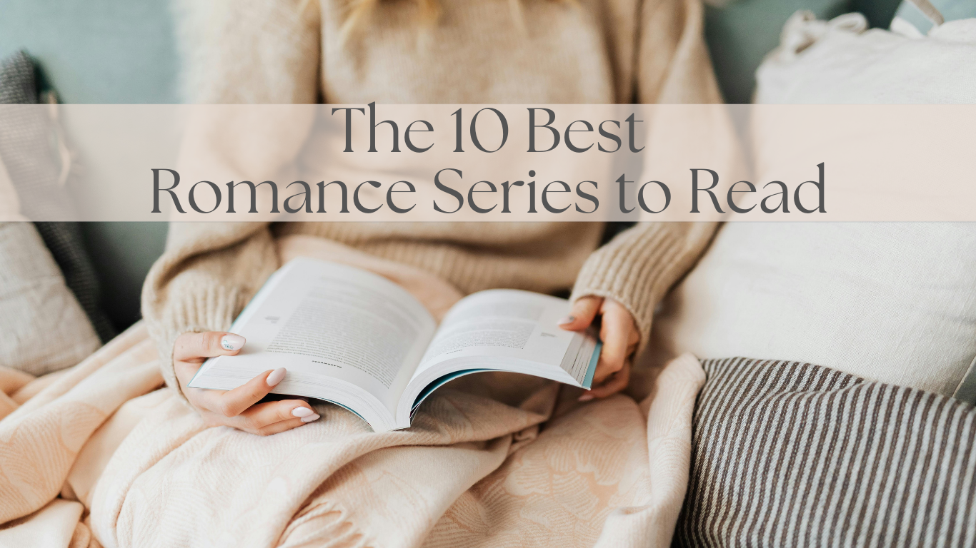 The Best Romance Series to Read: Why We Love Them &amp; What Keeps Us Hooked