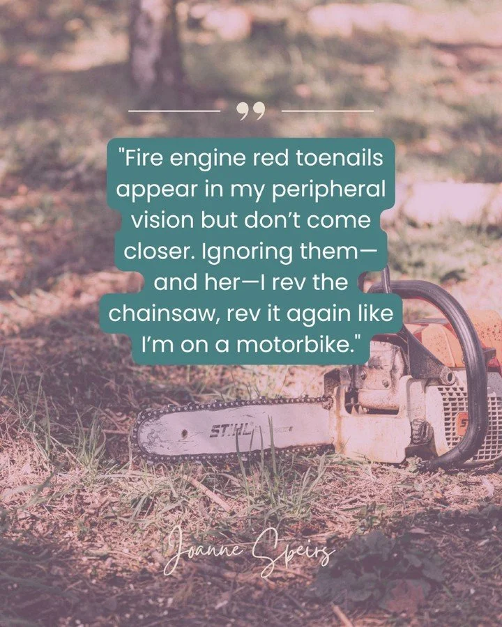 #teasertuesday 

"Fire engine red toenails appear in my peripheral vision but don&rsquo;t come closer. Ignoring them&mdash;and her&mdash;I rev the chainsaw, rev it again like I&rsquo;m on a motorbike."

It&rsquo;s one of my favourite scenes