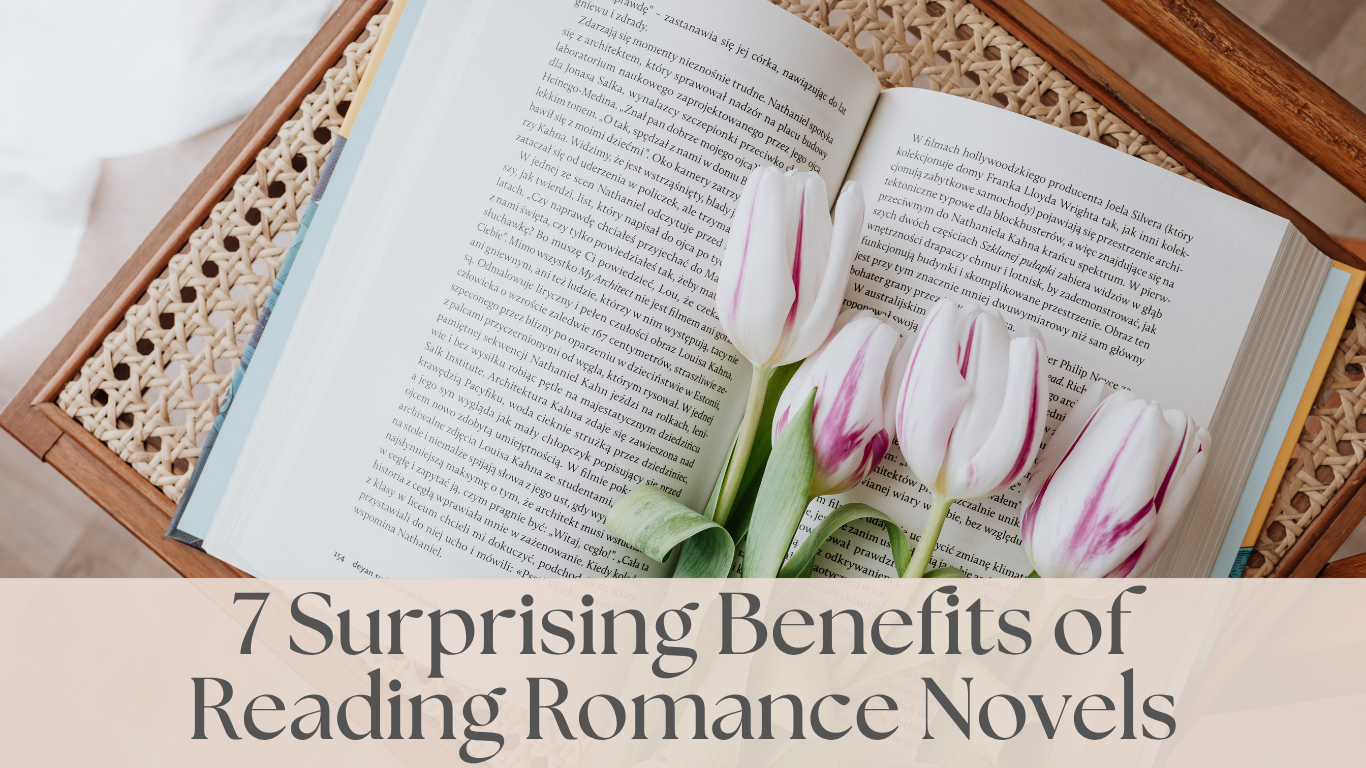 7 Surprising Benefits of Reading Romance Novels (Backed by Science and Personal Obsession)