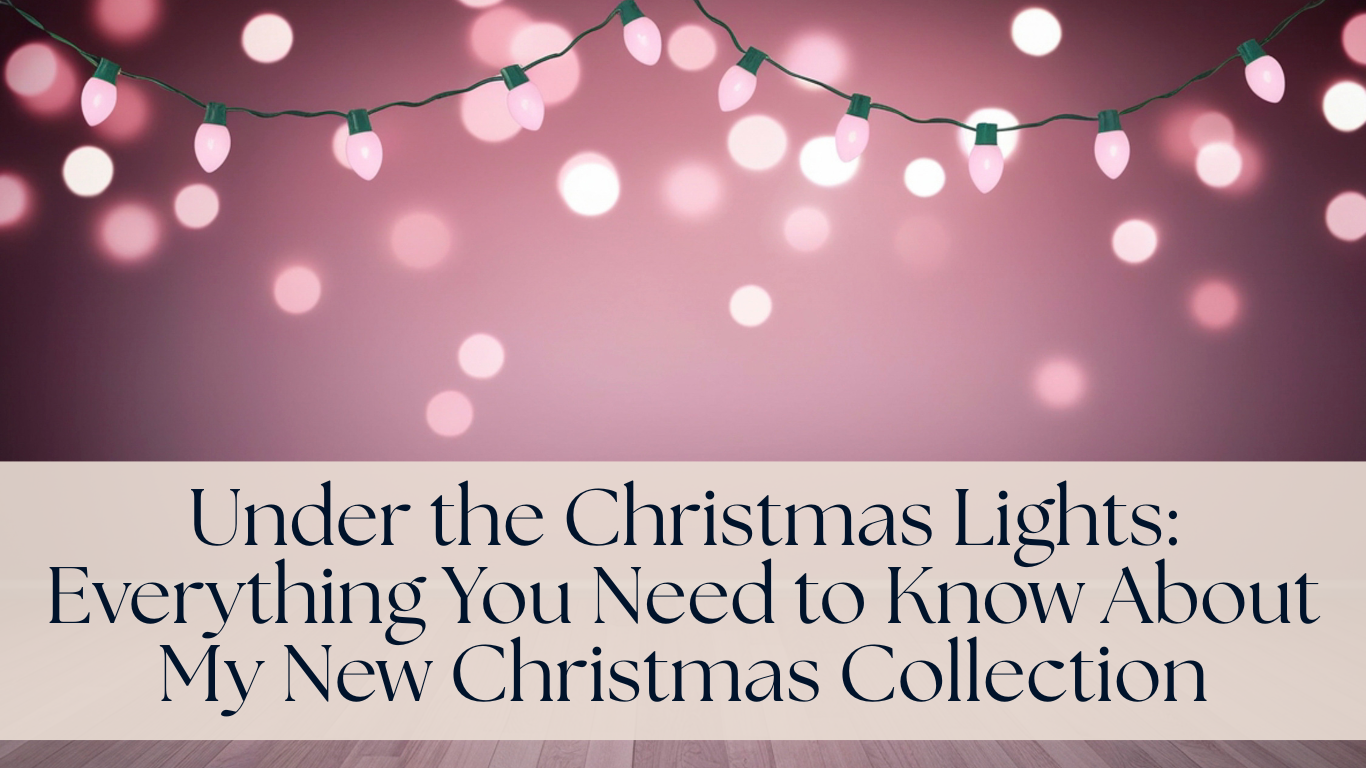 Under the Christmas Lights: Everything You Need to Know About My New Christmas Collection