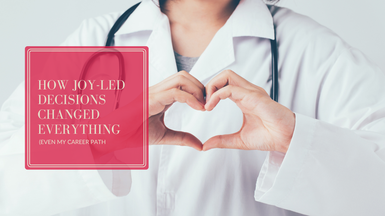 How Joy-Led Decisions Changed Everything (Even My Career Path)