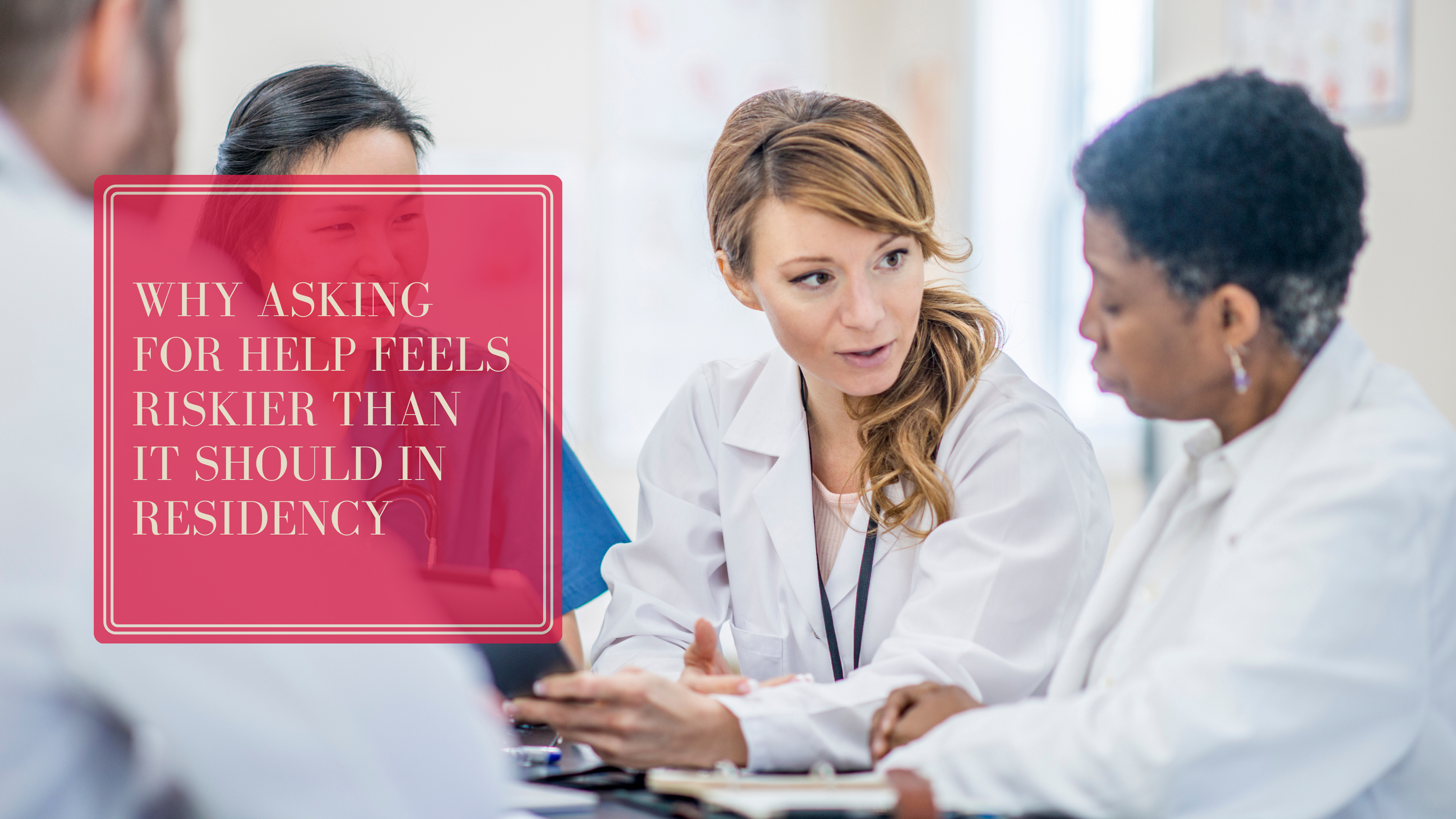Why Asking for Help Feels Riskier Than It Should in Residency