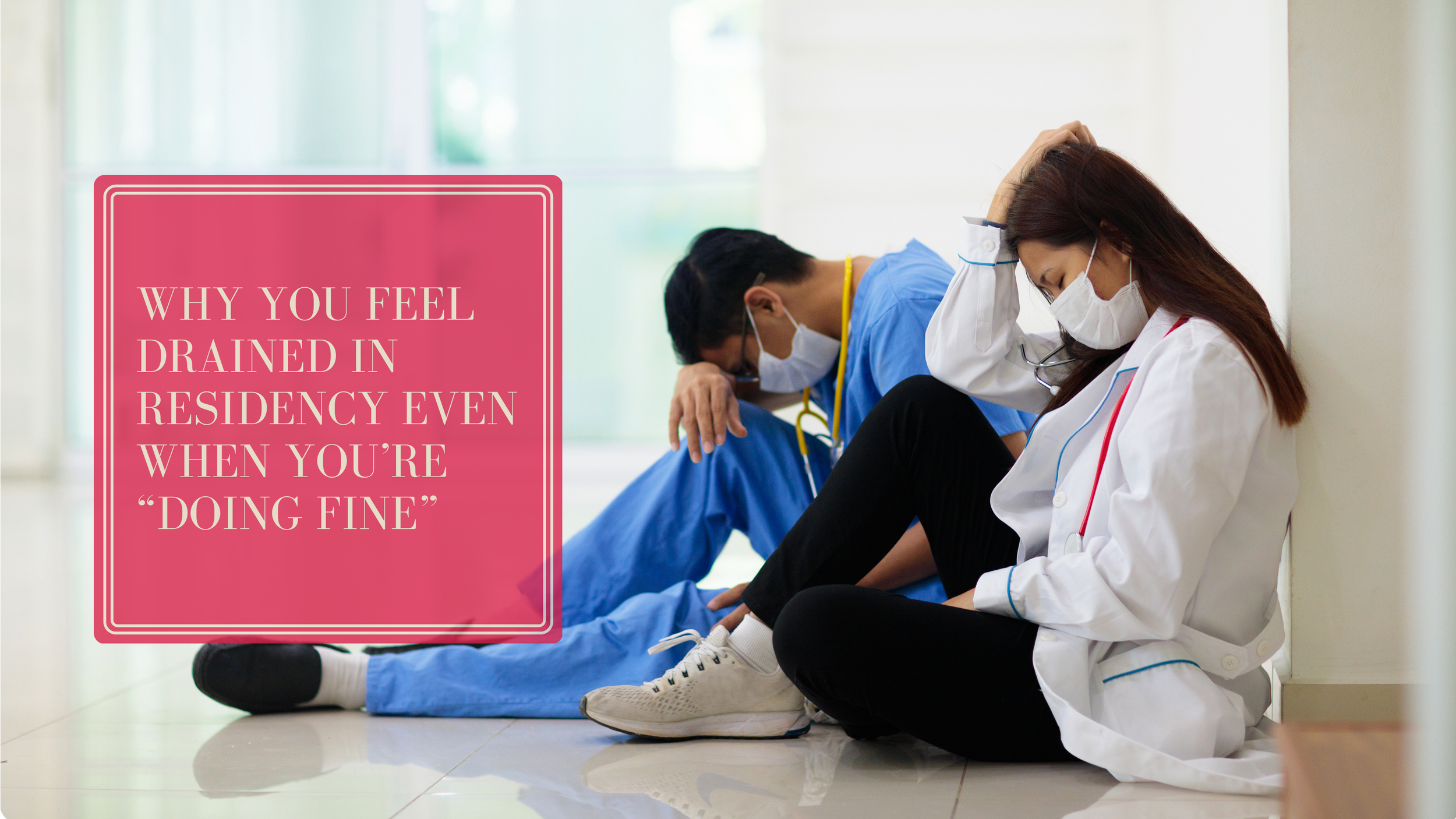 Why You Feel Drained in Residency Even When You’re “Doing Fine”