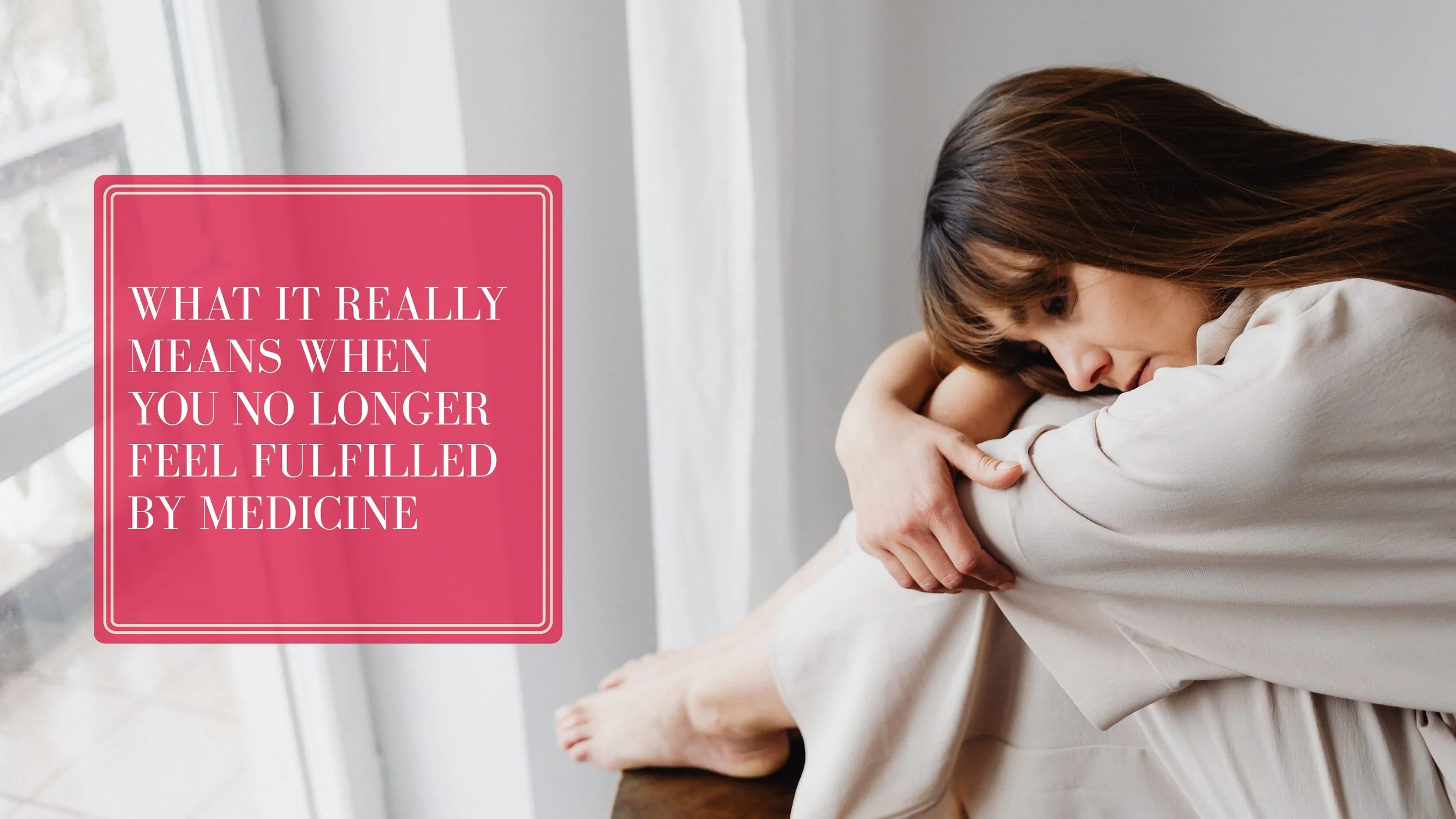 What It Really Means When You No Longer Feel Fulfilled by Medicine